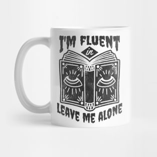 I'm Fluent in Leave Me Alone Mug